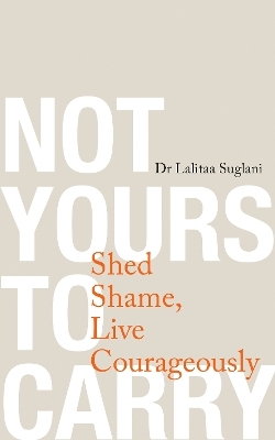 Not Yours to Carry - Dr. Lalitaa Suglani