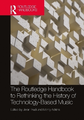 The Routledge Handbook to Rethinking the History of Technology-Based Music - 