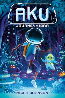 Aku: Journey to Ibra - Micah Johnson