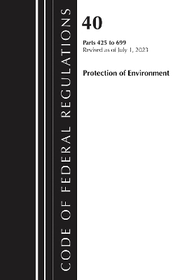 Code of Federal Regulations, Title 40 Protection of the Environment 425-699, Revised as of July 1, 2023 -  Office of The Federal Register (U.S.)
