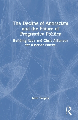 The Decline of Antiracism and the Future of Progressive Politics