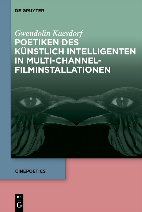 Poetiken des K&uuml;nstlich Intelligenten in Multi-Channel-Filminstallationen - Gwendolin Kaesdorf