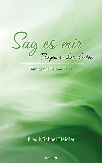 Sag es mir &ndash; Fragen an das Leben - Fred Michael Heidler