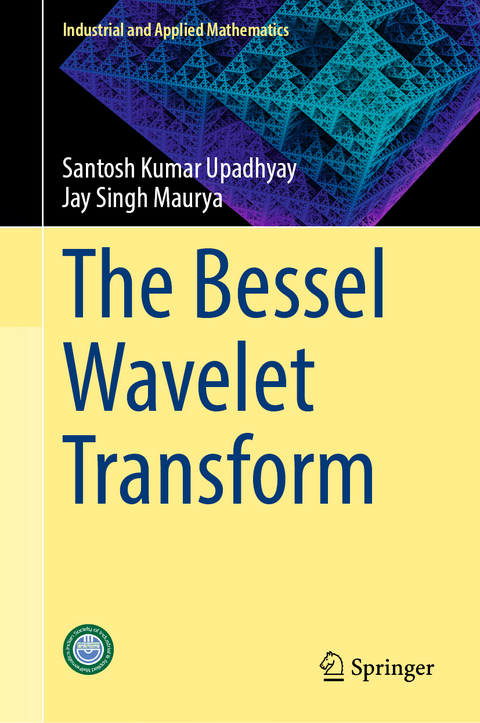 The Bessel Wavelet Transform - Santosh Kumar Upadhyay, Jay Singh Maurya