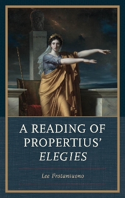 A Reading of Propertius' Elegies - Lee Fratantuono
