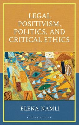 Legal Positivism, Politics, and Critical Ethics - Elena Namli
