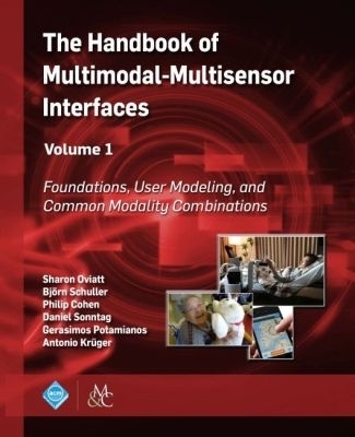 The Handbook of Multimodal-Multisensor Interfaces, Volume 1 - Sharon Oviatt, Björn Schuller, Philip Cohen, Daniel Sonntag, Gerasimos Potamianos