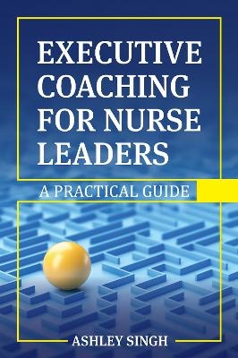 Executive Coaching for Nurse Leaders - Ashley Singh