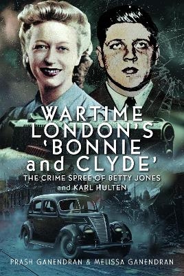 Wartime London's 'Bonnie and Clyde' - Prash Ganendran, Melissa Ganendran