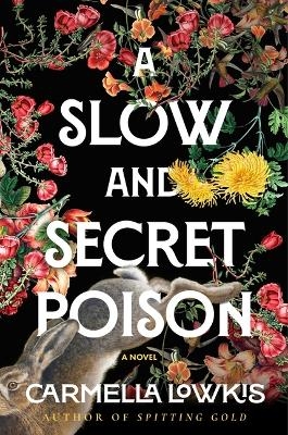 A Slow and Secret Poison - Carmella Lowkis