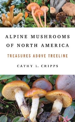Alpine Mushrooms of North America - Cathy Cripps