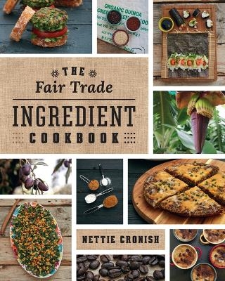 The Fair Trade Ingredient Cookbook - Nettie Cronish