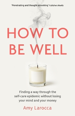 How to Be Well - Amy Larocca