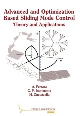 Advanced and Optimization Based Sliding Mode Control - Antonella Ferrara, Gian Paolo Incremona, Michele Cucuzzella