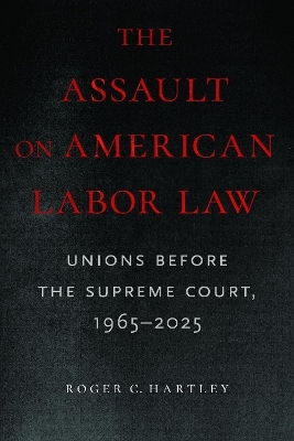 The Assault on American Labor Law