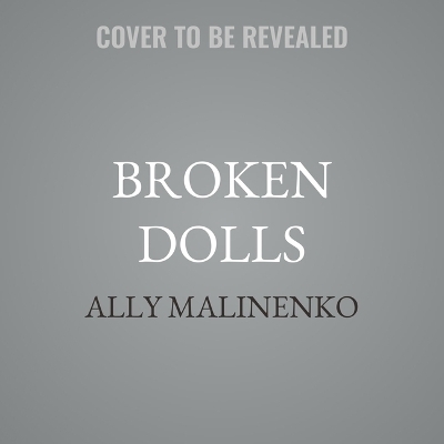 Broken Dolls - Ally Malinenko