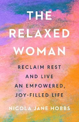 The Relaxed Woman - Nicola Jane Hobbs