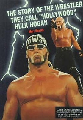 The Story of the Wrestler They Call ""Hollywood"" Hulk Hogan - Matt Hunter