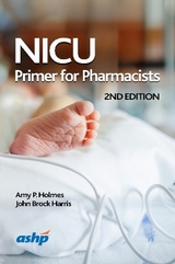 NICU Primer for Pharmacists - Holmes, Amy P.; Harris, John Brock