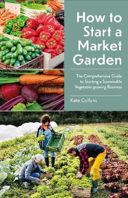 How to Start a Market Garden - Kate Collyns