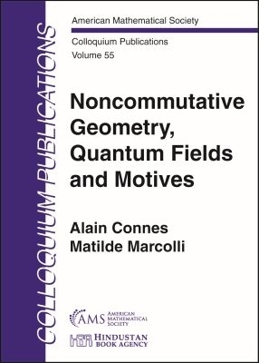 Noncommutative Geometry, Quantum Fields and Motives - Alain Connes, Matilde Marcolli