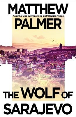 The Wolf of Sarajevo - Matthew Palmer