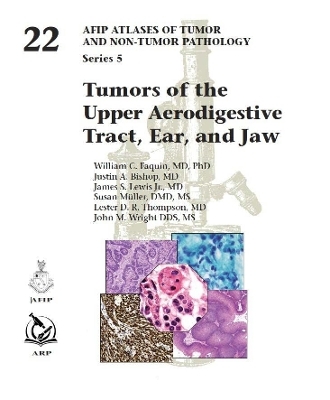 Tumors of the Upper Aerodigestive Tract, Ear, and Jaw - William C. Faquin, Justin A. Bishop, James S. Lewis Jr., Susan M&uuml;ller, Lester D. R. Thompson