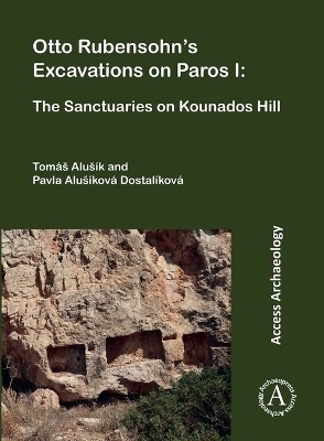 Otto Rubensohn's Excavations on Paros I - Tomáš Alušík, Pavla Alušíková Dostalíková