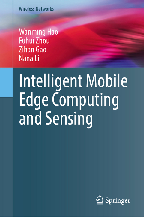 Intelligent Mobile Edge Computing and Sensing - Wanming Hao, Fuhui Zhou, Zihan Gao, Nana Li