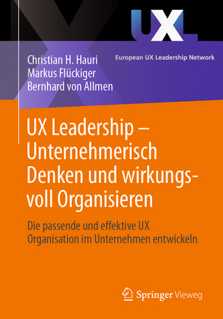 UX Leadership - Unternehmerisch Denken und wirkungsvoll Organisieren
