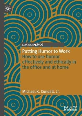 Putting Humor to Work - Jr. K. Cundall  Michael
