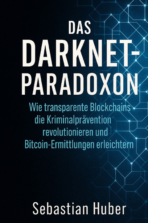 Das Darknet-Paradoxon - Sebastian Huber