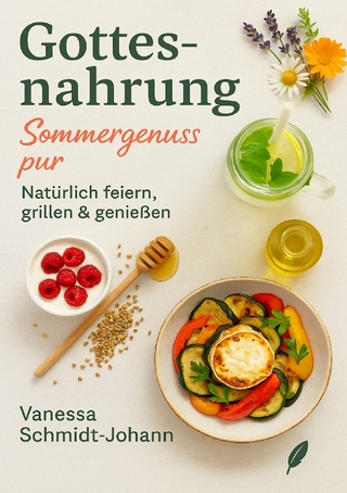 Gottesnahrung – Sommergenuss pur: Natürlich feiern, grillen & genießen