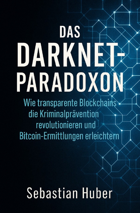 Das Darknet-Paradoxon - Sebastian Huber