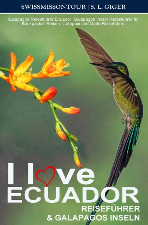 I love Ecuador Reiseführer und Galapagos Inseln von SWISSMISSONTOUR - S. L. Giger, Swissmiss Ontour