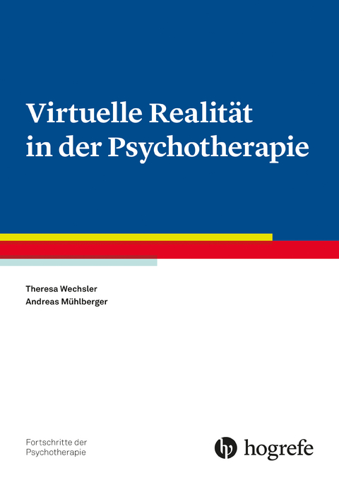 Virtuelle Realit&auml;t in der Psychotherapie - Theresa Wechsler, Andreas M&uuml;hlberger