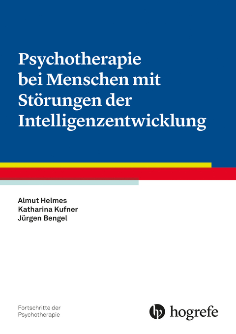 Psychotherapie bei Menschen mit St&ouml;rungen der Intelligenzentwicklung - J&uuml;rgen Bengel, Katharina Kufner, Almut Helmes