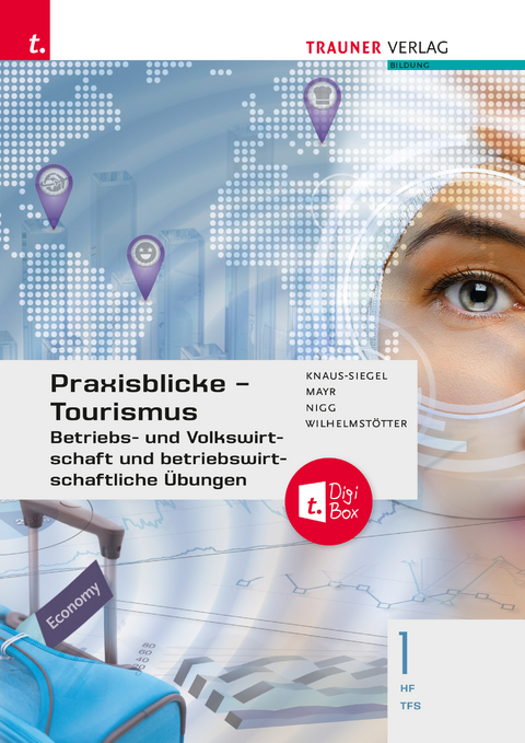 Praxisblicke Tourismus – Betriebs- und Volkswirtschaft 1 HF/TFS + TRAUNER-DigiBox - Birgit Knaus-Siegel, Helga Mayr, Christina Nigg, Michael Wilhelmstötter
