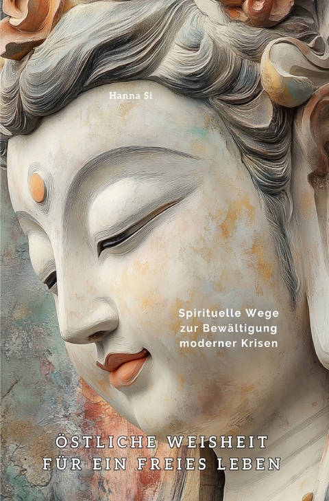 &Ouml;stliche Weisheit f&uuml;r ein freies Leben - Hanna Si