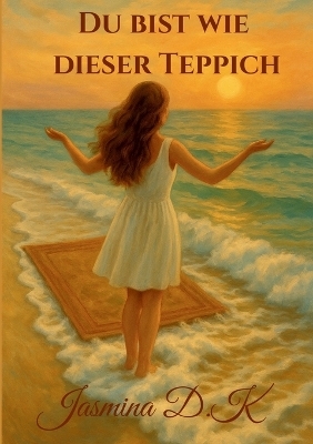 Du bist wie dieser Teppich - Jasmina D. K.