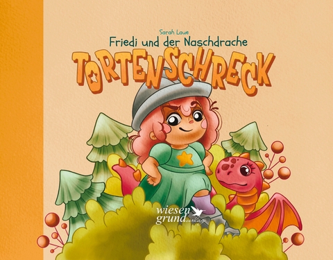 Friedi und der Naschdrache Tortenschreck - Laue Sarah