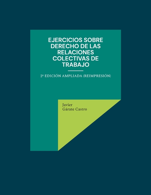 Ejercicios sobre derecho de las relaciones colectivas de trabajo - Javier G&aacute;rate Castro
