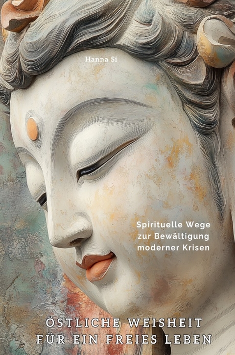 &Ouml;stliche Weisheit f&uuml;r ein freies Leben - Hanna Si