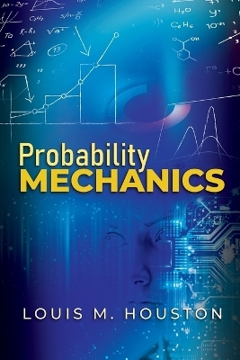 Probability Mechanics - Louis M Houston