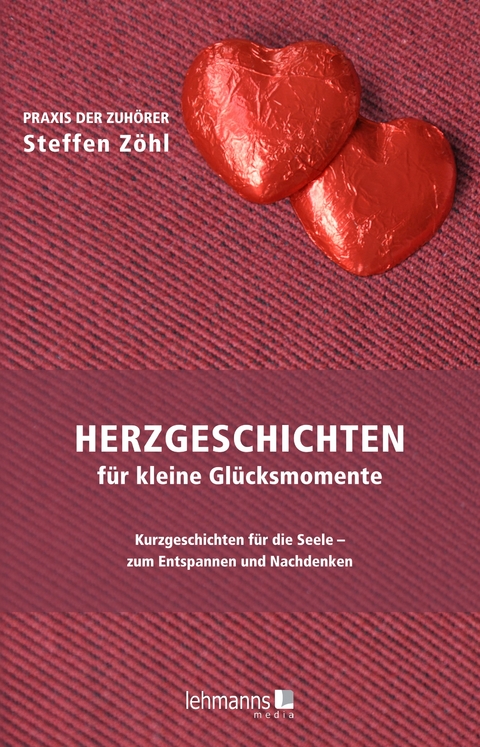 Herzgeschichten f&uuml;r kleine Gl&uuml;cksmomente - Steffen Z&ouml;hl