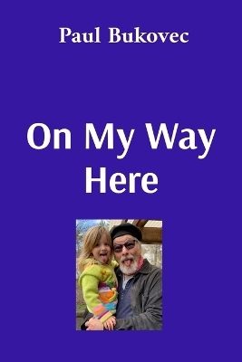 On My Way Here - Paul Bukovec