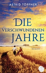 Die verschwundenen Jahre - Astrid T&ouml;pfner