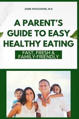 A Parent's Guide to Easy Healthy Eating