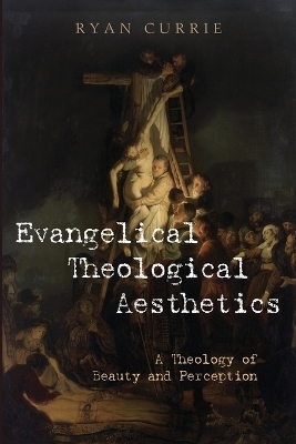 Evangelical Theological Aesthetics - Ryan Currie