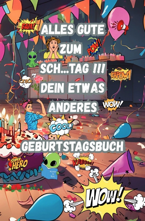 ALLES GUTE ZUM SCH... Tag !!! Dein Etwas ANDERES GEBURTSTAGSBUCH - J&uuml;rgen Arnold